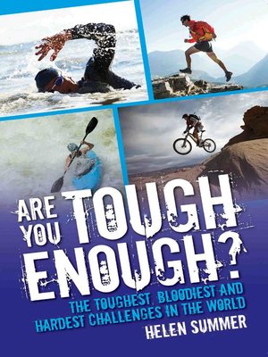 cover image of Are You Tough Enough? the Toughest, Bloodiest and Hardest Challenges in the World